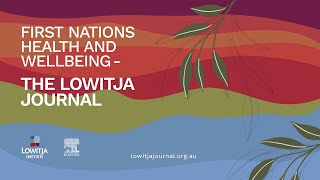 Introducing First Nations Health and Wellbeing  The Lowitja Journal [upl. by Odnomor]