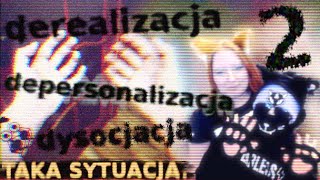 Derealizacja depersonalizacja dysocjacja  taka sytuacja  2  konkrety wydarzenia sny [upl. by Goldshlag830]