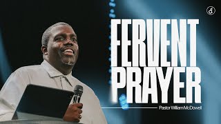 Fervent Prayer  Pastor William McDowell [upl. by Afira]