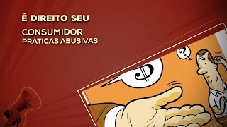 É Direito Seu Consumidor  Práticas Abusivas [upl. by Enneiviv]