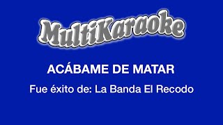 Acábame De Matar  Multikaraoke  Fue Éxito de La Banda el Recodo [upl. by Nednil293]