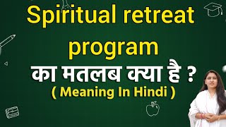 Spiritual retreat program meaning in hindi  Spiritual retreat program ka matlab kya hota hai  Word [upl. by Lennej448]