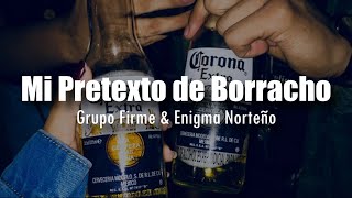 LETRA Grupo Firme amp Enigma Norteño  Mi Pretexto De Borracho [upl. by Solakcin]