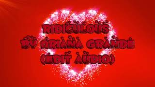 Ridiculous By Ariana GrandeEdit audio [upl. by Eelyam]