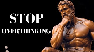 10 STOIC Ways to STOP OVERTHINKING  STOICISM [upl. by Eniamert]