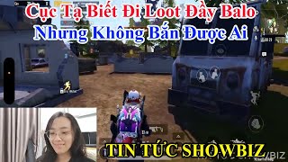 TIN TỨC SHOWBIZ  Cục Tạ Biết Đi Loot Đầy Balo Nhưng Không Bắn Được Ai [upl. by Eillam42]