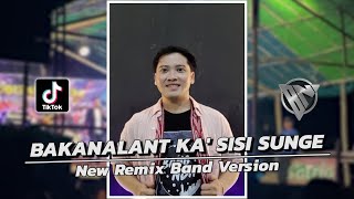 BAKANALANT KA SISI SUNGE  YANG LAGI VIRAL TIKTOK • Remix Band Version [upl. by Ellennej]