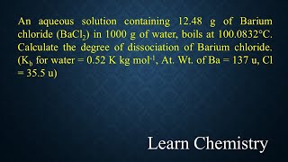 1248g of BaCl2 in 1000g of water solution boils at 1000832°C Degree of dissociation of BaCl2 is [upl. by Rosenstein65]