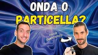 NOI SIAMO ONDE O PARTICELLE dualismo ondaparticella  Se fosse tutto Quanto Ep 2 [upl. by Afirahs]