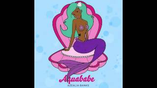 AZEALIA BANKS x AQUABABE [upl. by Idmann49]