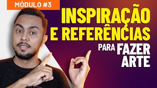 🎓 INSPIRAÇÃO E REFERÊNCIAS Ideias e caminhos para fazer suas próprias artes  MÓDULO 3 [upl. by Yajet]