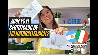 Todo lo que necesitas SABER sobre el CERTIFICADO DE NO NATURALIZACIÓN  🇮🇹 CHE Ciudadanía italiana [upl. by Htbazile137]