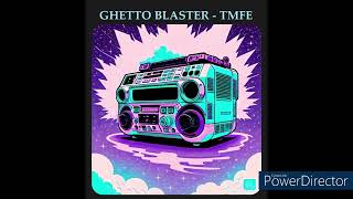 Ghetto Blaster  TMFE [upl. by Destinee]