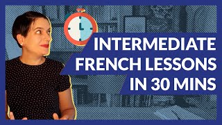 30 Minutes of Intermediate French Lessons Our Most Requested Topics [upl. by Notlim59]