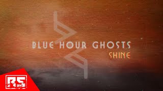 BLUE HOUR GHOSTS  Shine OFFICIAL LYRIC VIDEO [upl. by Bourne484]