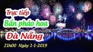 Trực Tiếp Bắn Pháo Hoa Tại Đà Nẵng [upl. by Kilar]