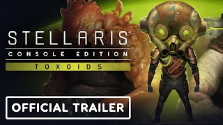 Stellaris Console Edition  Official Toxoids Launch Trailer [upl. by Huntington]