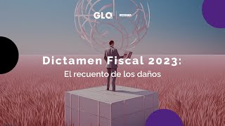 Dictamen Fiscal 2023 El recuento de los daños [upl. by Nanyk]