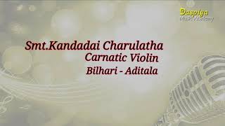 SMT KANDADAI CHARULATHA  CARNATIC VIOLIN  BILHARI  ADITALA [upl. by Bowne]