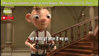 Movies Explained Harvie and the Magic Museum 2017 Part  12 [upl. by Ailaham659]