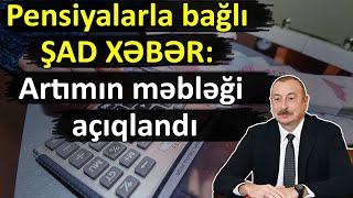 Pensiyalarla bağlı ŞAD XƏBƏR Artımın məbləği açıqlandı [upl. by Ahseikram]