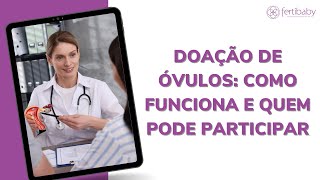 DOAÇÃO DE ÓVULOS COMO FUNCIONA E QUEM PODE PARTICIPAR [upl. by Munn]