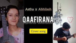 Qaafirana Cover Song ❤️  Astha Saikia  Abhilash Saikia  Arijit Singh  Nikhita Gandhi [upl. by Jeffie]