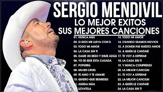 Sergio Mendivil Lo Mejor Exitos Sus Mejores Canciones  Lo Mejor de Sergio Mendivil Romanticas Mix [upl. by Bloxberg]