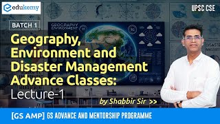 GS AMP Geography Environment amp DM  Lecture1  Batch1  Shabbir Sir  Edukemy IAS ias upsc [upl. by Kaltman245]