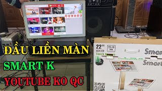 Đầu liền màn smartk 22 inch hát karaoke youtube ko quảng cáo Gửi A Thành Phú Yên LH 0825372999 [upl. by Hjerpe]