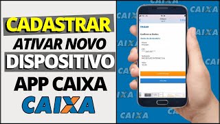 Como Cadastrar e Ativar um Novo Dispositivo no Aplicativo Caixa Cadastrar Dispositivo Caixa é Fácil [upl. by Sabsay]