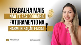 Trabalhar mais não te faz dobrar o faturamneto na harmonização facial [upl. by Okia]