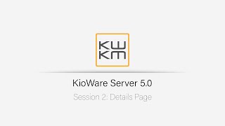 KioWare Server 50 Details Page  Session 2 [upl. by Ecirtra540]