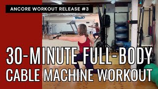 30Minute FullBody Cable Machine Workout  ANCORE Workout 3 [upl. by Nevet593]