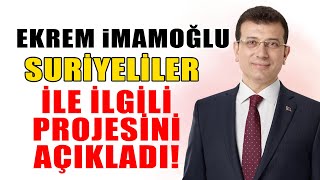 Ekrem İmamoğlu Suriyeliler ile ilgili projesini açıkladı [upl. by Mukerji]