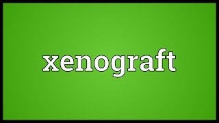 Xenograft Meaning [upl. by Annadroj543]