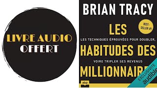 Livre Audio Offert Les habitudes des millionnaires Les techniques éprouvées De  Brian Tracy [upl. by Jeffery4]