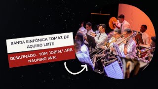 Desafinado Tom Jobim Arr Naohiro Iwai Banda Sinfônica Tomaz de Aquino Leite [upl. by Neetsirk]