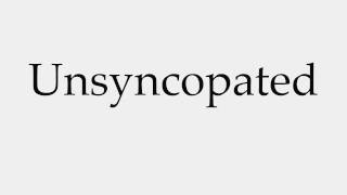 How to Pronounce Unsyncopated [upl. by Doniv]