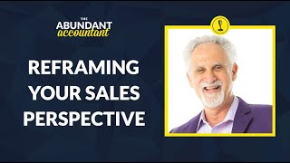 Reframing Your Sales Perspective with Paul Ross  The Abundant Accountant Podcast [upl. by Derinna]