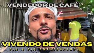 ROTINA DE VENDAS E DIA A DIA EMPREENDENDO  VENDENDO CAFÉ NA RUA PRA GANHAR DINHEIRO  VENDAS [upl. by Heidi]