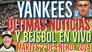 YANKEES ÚLTIMAS NOTICIAS Y BÉISBOL EN VIVO MARTES 2 DE ENERO 2024 [upl. by Roice]