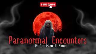 6 Real Paranormal Encounters  Don’t Listen It Alone  Spooky Pills [upl. by Nivrek]