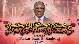 Message  Pastor Issac B Boateng  quot BUILDING WALLS AND STANDING IN THE GAP FOR A GREATER LIFEquot [upl. by Ternan]