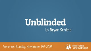 Unblinded  Bryan Schiele  Monte Vista church of Christ [upl. by Arrio]