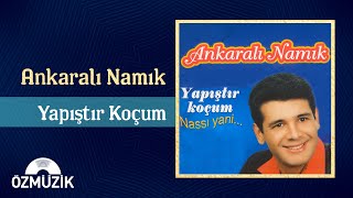 Ankaralı Namık  Yapıştır Koçum  Full Album [upl. by Nreval]