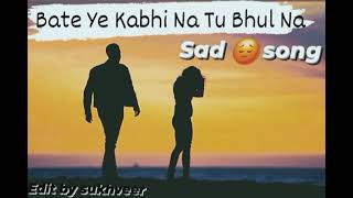 Bate ye kabhi na Tu bhul na koi teri khatir hai ji rhaFull sad 😔 song Arjit shingh [upl. by Ahsemac209]