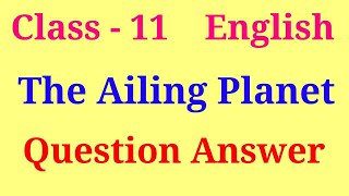 The Ailing planet question answer  hornbill chapter 5 class 11 question answer [upl. by Delphine325]