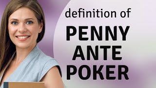 Penny ante poker — PENNY ANTE POKER definition [upl. by Vinna970]