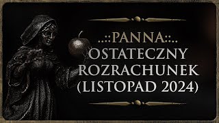 ♍ PANNA  Rozkład Ogólny  quotOstateczny rozrachunekquot Tarot Listopad 2024 [upl. by Yadseut]